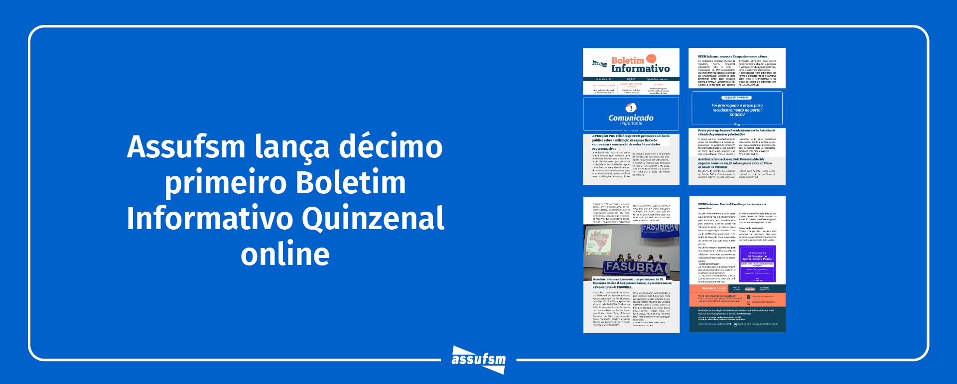 Décima primeira edição do Boletim Informativo Quinzenal da Assufsm traz notícias sobre o encontro de aposentados(as) e pensionistas da FASUBRA, campanha contra a fome na UFSM, atualizações sobre o pedido de reajuste da UNIMED e muito mais