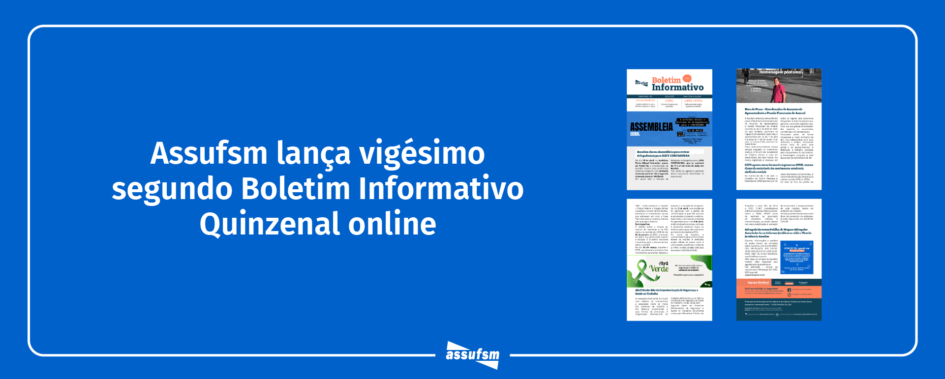Vigésima segunda edição do Boletim Informativo Quinzenal da Assufsm traz notícias sobre a votação das formas de ingresso no CEPE, abril verde, Assembleia Geral da Assufsm, homenagem ao Coordenador Fioravante e muito mais