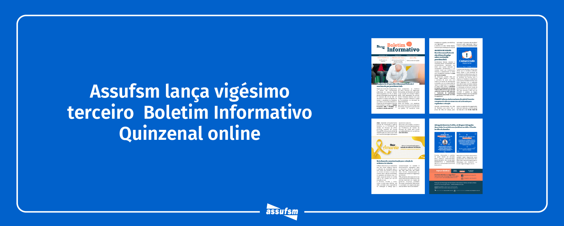Vigésima terceira edição do Boletim Informativo Quinzenal da Assufsm traz notícias sobre a campanha do maio amarelo, alerta de golpes, reajuste salarial de 9% sancionado e muito mais