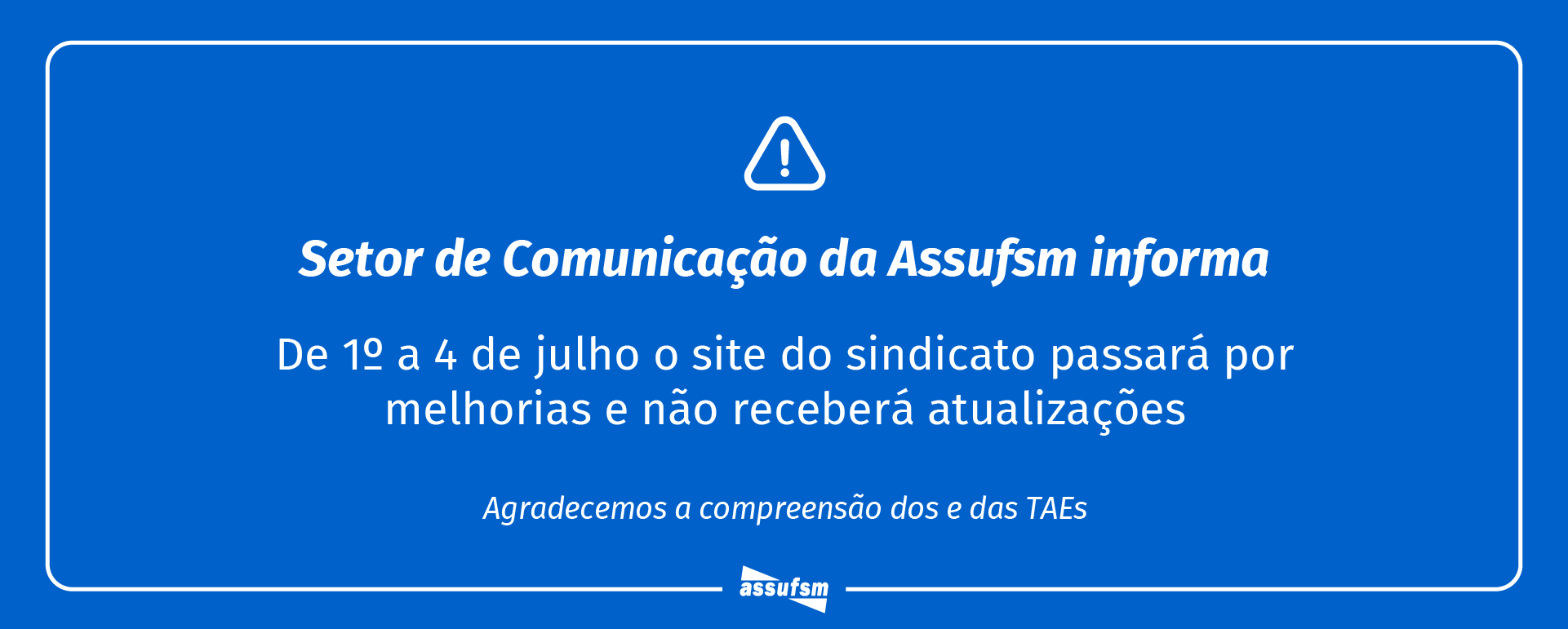 Assufsm informa que de 1º a 4 de julho o site passará por modificações e melhorias