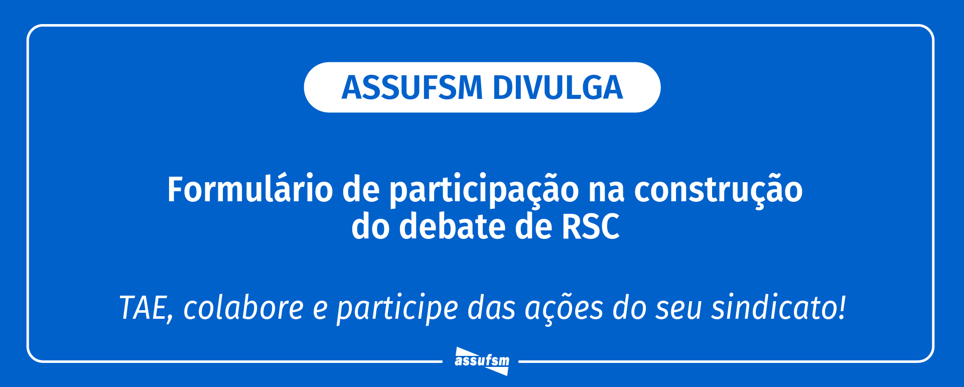 Assufsm divulga formulário de participação na construção do debate de RSC
