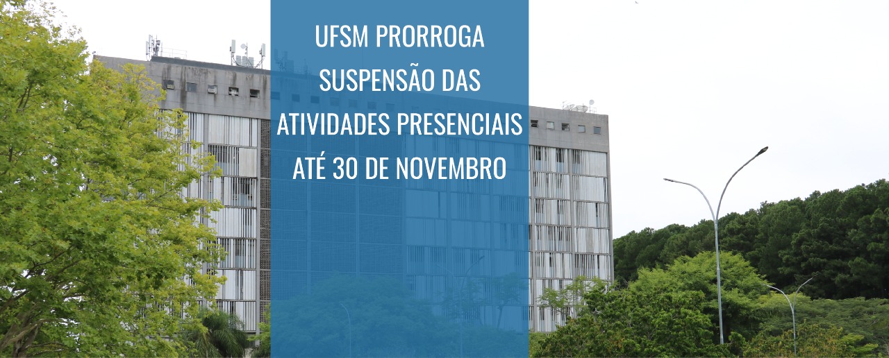 Atividades presenciais seguem suspensas na UFSM até 30 de novembro