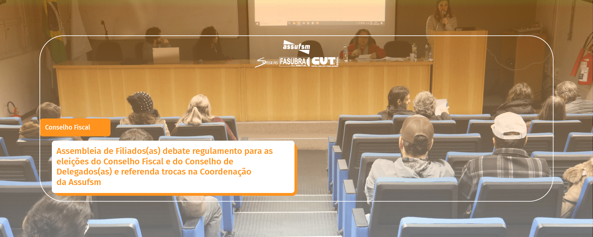 Assembleia de Filiados(as) debate regulamento para as eleições do Conselho Fiscal e do Conselho de Delegados(as) e referenda trocas na Coordenação da Assufsm