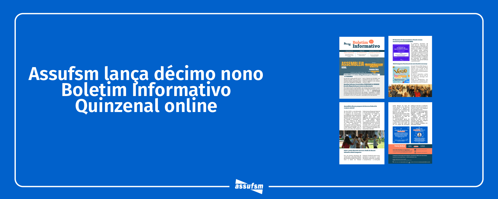 Décima Nona edição do Boletim Informativo Quinzenal da Assufsm traz notícias sobre retorno do GT Assuntos de Aposentadoria e Pensão, chamado para Assembleia Geral, novos horários da Sede Campestre, debate sobre recomposição salarial e muito mais
