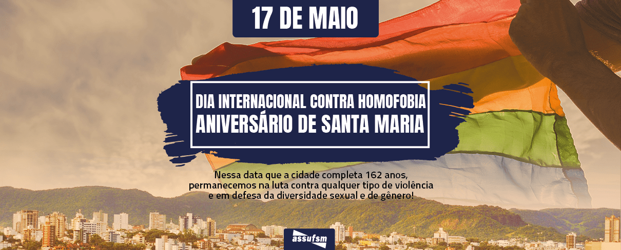 162 anos de Santa Maria e Dia Internacional contra a Homofobia