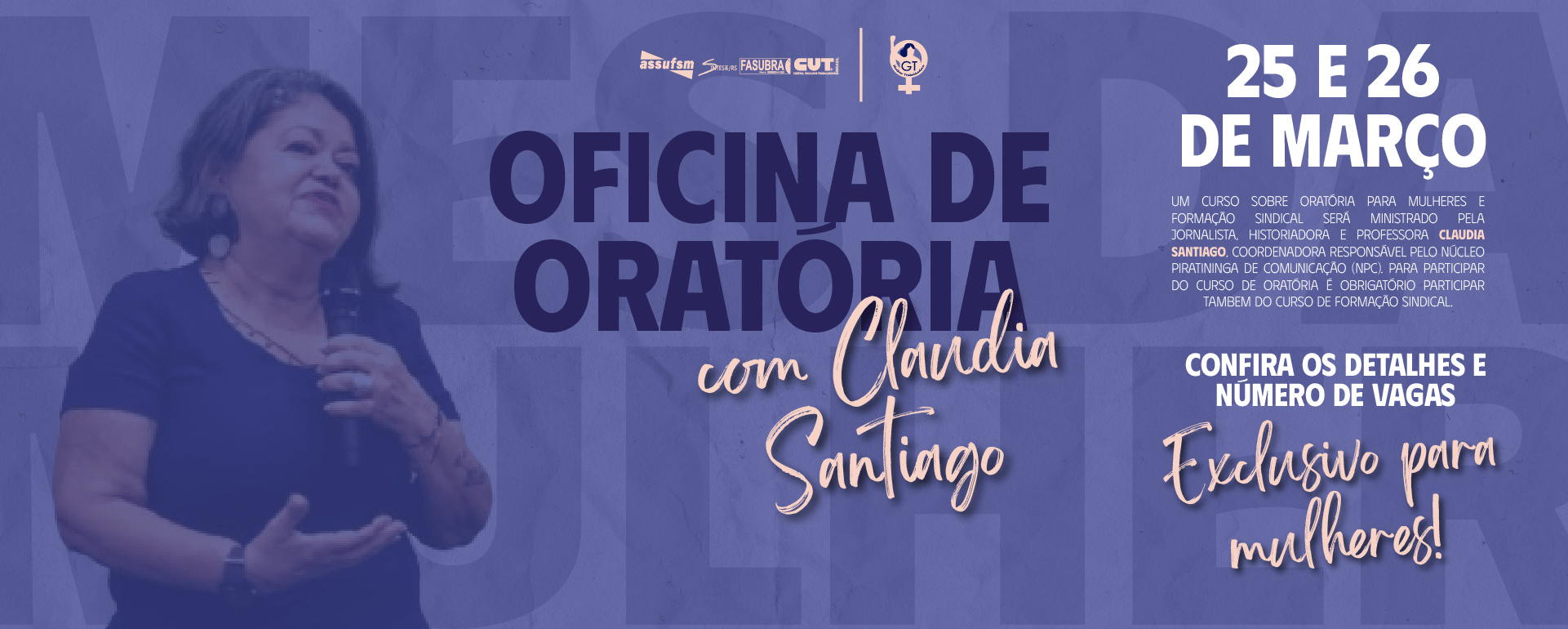 Jornada da Mulher Trabalhadora Assufsm 2025: Assufsm promove oficinas de Oratória para mulheres e Curso de Formação Sindical com a jornalista Claudia Santiago, diretora do Núcleo Piratininga de Comunicação (NPC)
