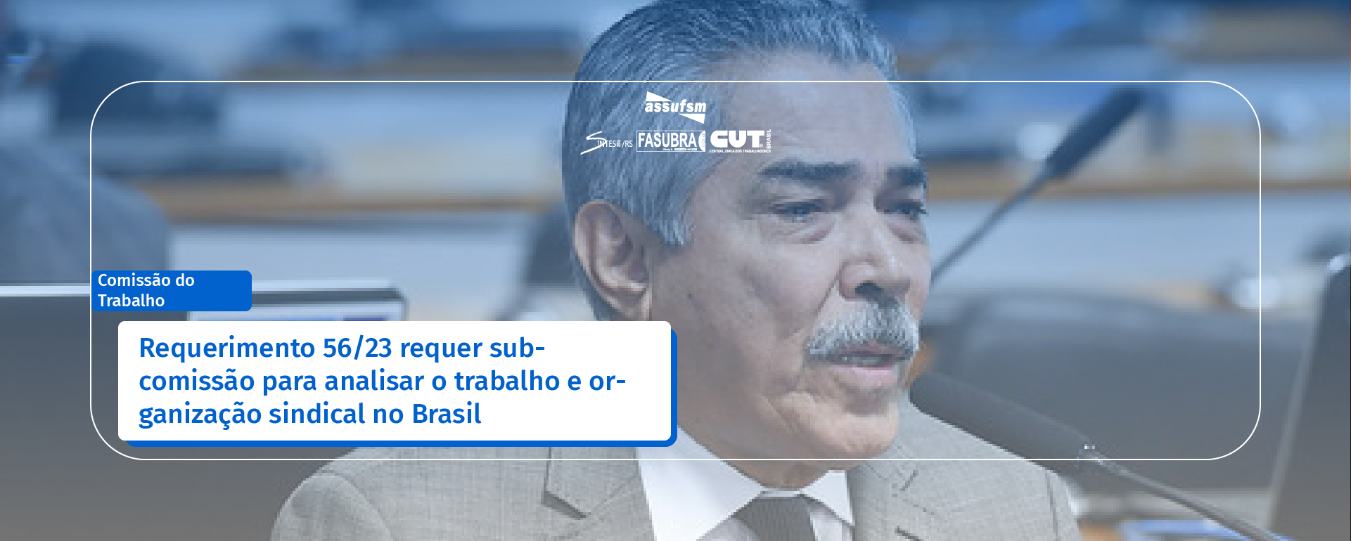 Comissão do Trabalho, da Câmara dos Deputados(as), criará subcomissão para analisar organização sindical