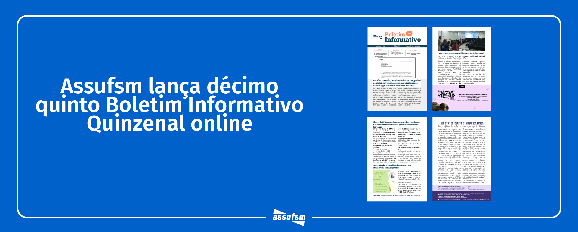 Décima quinta edição do Boletim Informativo Quinzenal da Assufsm traz notícias sobre o tradicional almoço do GT Assuntos de Aposentadoria e Pensão, aumento do plano de saúde da Unimed, Plenária da FASUBRA, data do IX Revivência e muito mais