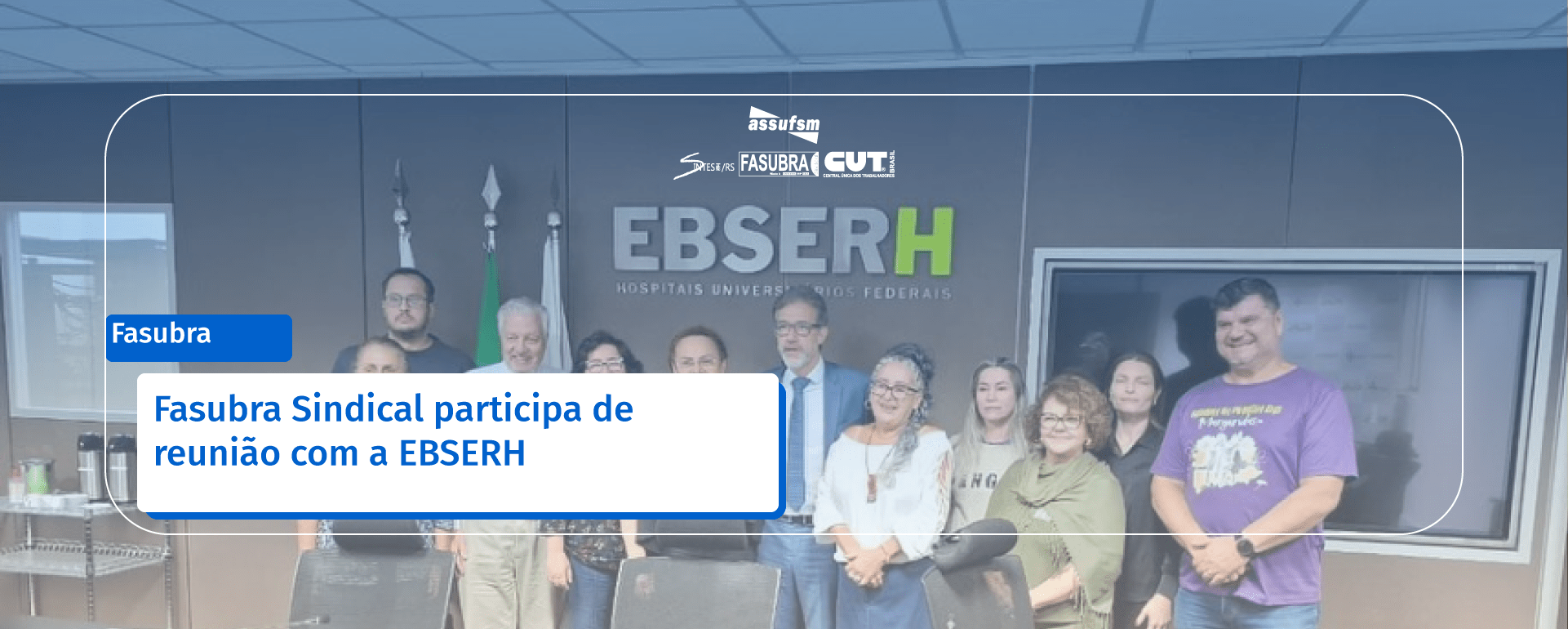 Fasubra Sindical participa de reunião com a EBSERH