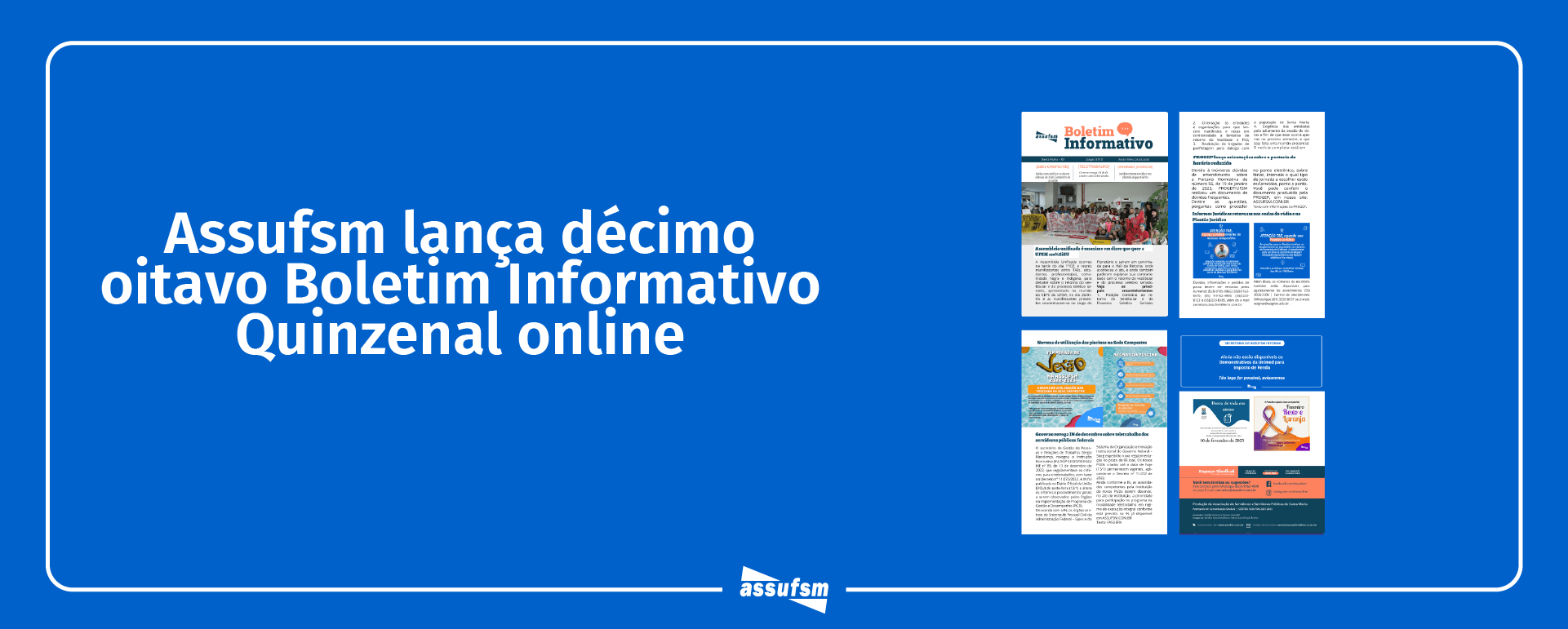 Décima Oitava edição do Boletim Informativo Quinzenal da Assufsm traz notícias sobre a Sede Campestre, o retorno dos informes jurídicos para a Rádio 800AM, a retomada do plantão Jurídico nas quartas, orientações sobre o horário reduzido e muito mais