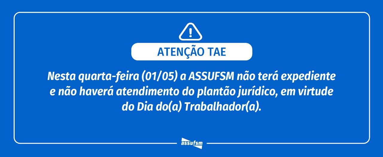 Assufsm não terá expediente na próxima quarta-feira (01), Dia do(a) Trabalhador(a); Atendimentos Jurídicos também não serão realizados
