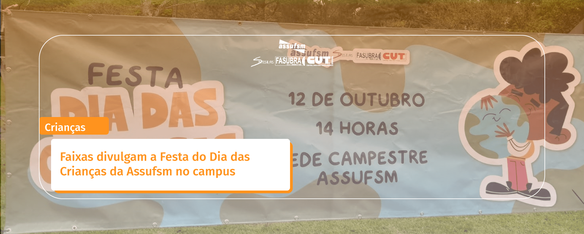 Faixas divulgam a Festa do Dia das Crianças da Assufsm no campus