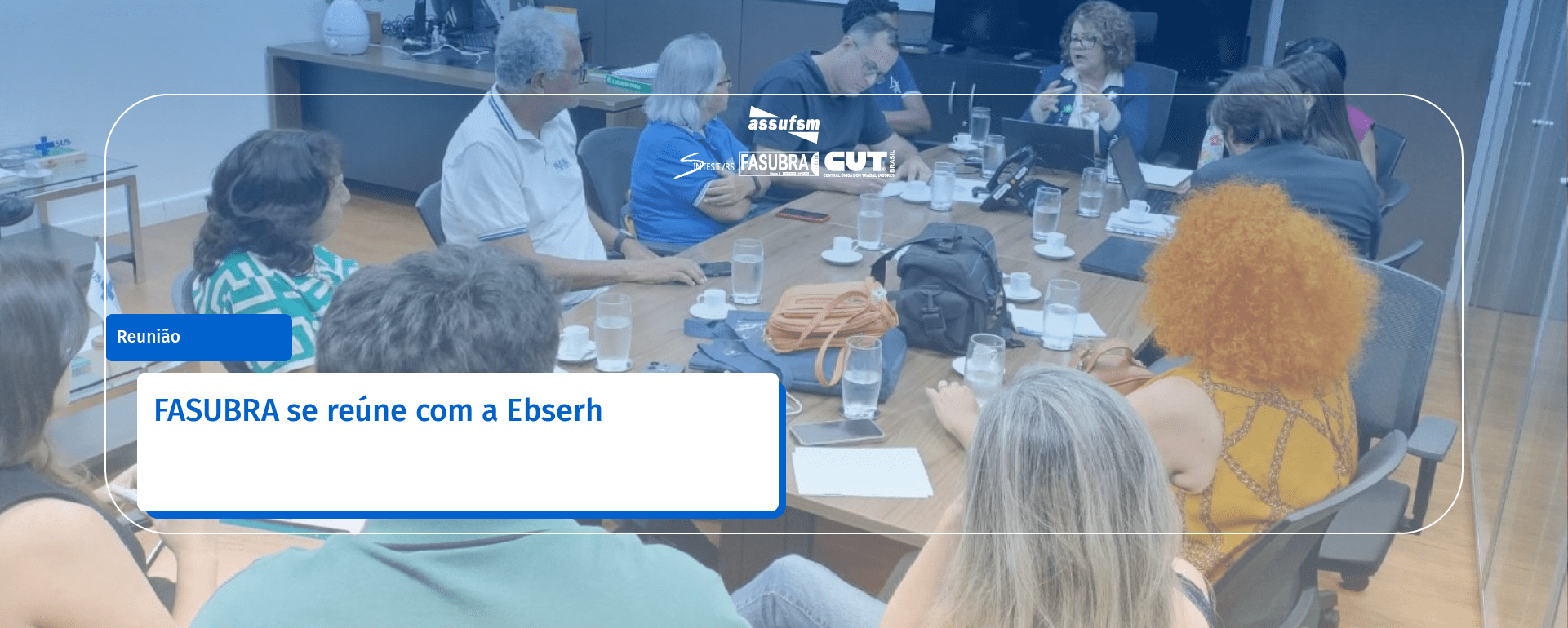 FASUBRA se reúne com a Ebserh