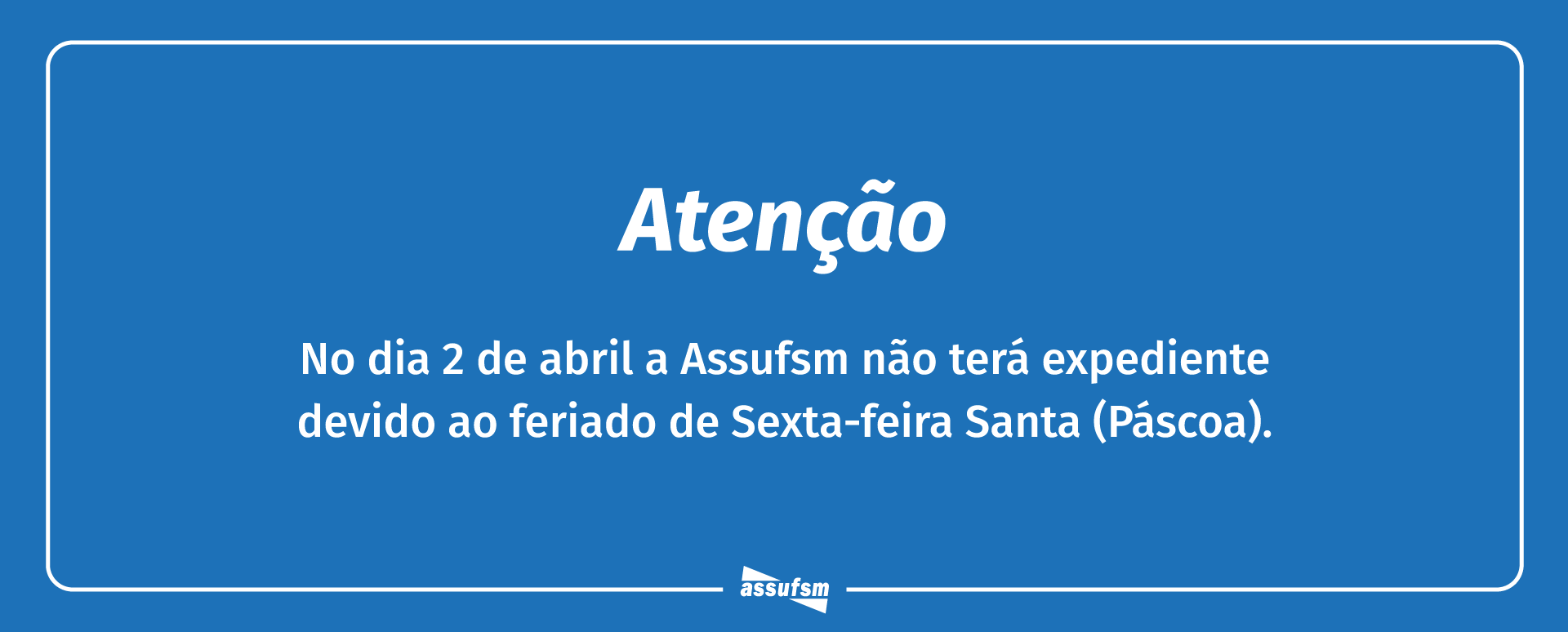 Assufsm informa: sexta-feira (2) não terá expediente