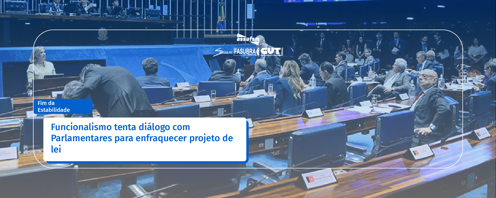 Fim da Estabilidade: Funcionalismo tenta diálogo com Parlamentares para enfraquecer projeto de lei