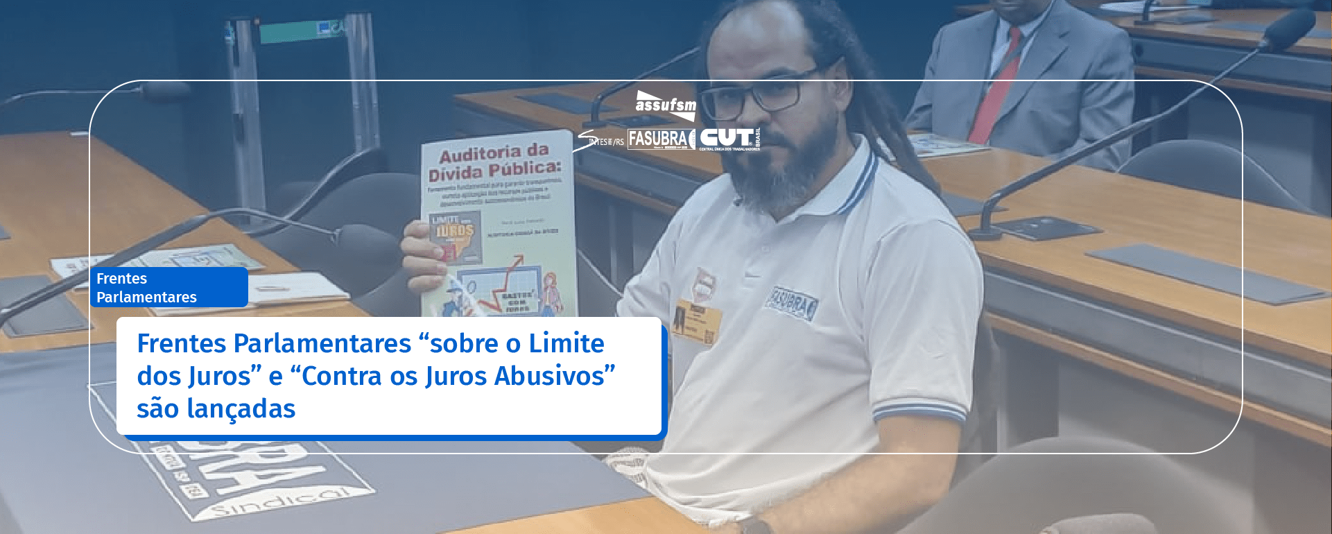 Lançamento conjunto: Frentes Parlamentares “sobre o Limite dos Juros e Auditoria Integral da Dívida com Participação Popular” e “Contra os Juros Abusivos”
