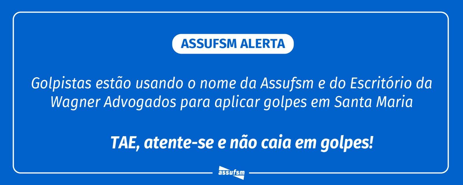 Golpistas estão usando o nome da Assufsm e do Escritório Wagner Advogados para aplicar golpes em Santa Maria