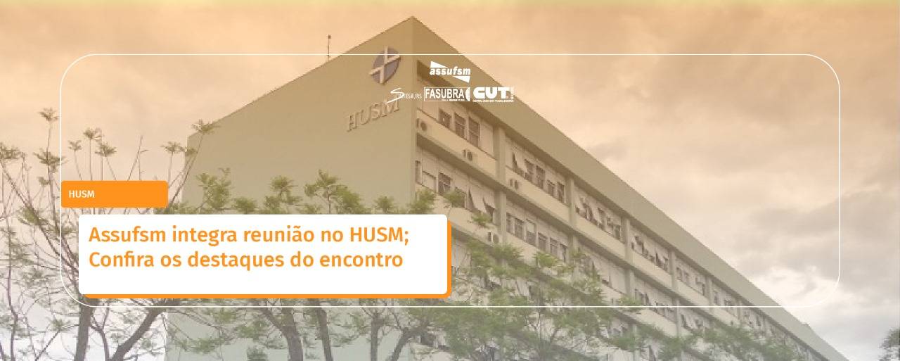 Assufsm integra reunião no HUSM; Confira os destaques do encontro