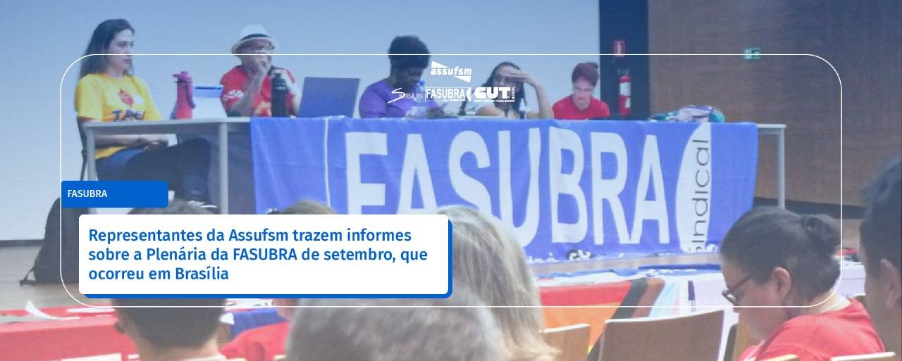 Representantes da Assufsm trazem informes sobre a Plenária da Fasubra de setembro, que ocorreu em Brasília