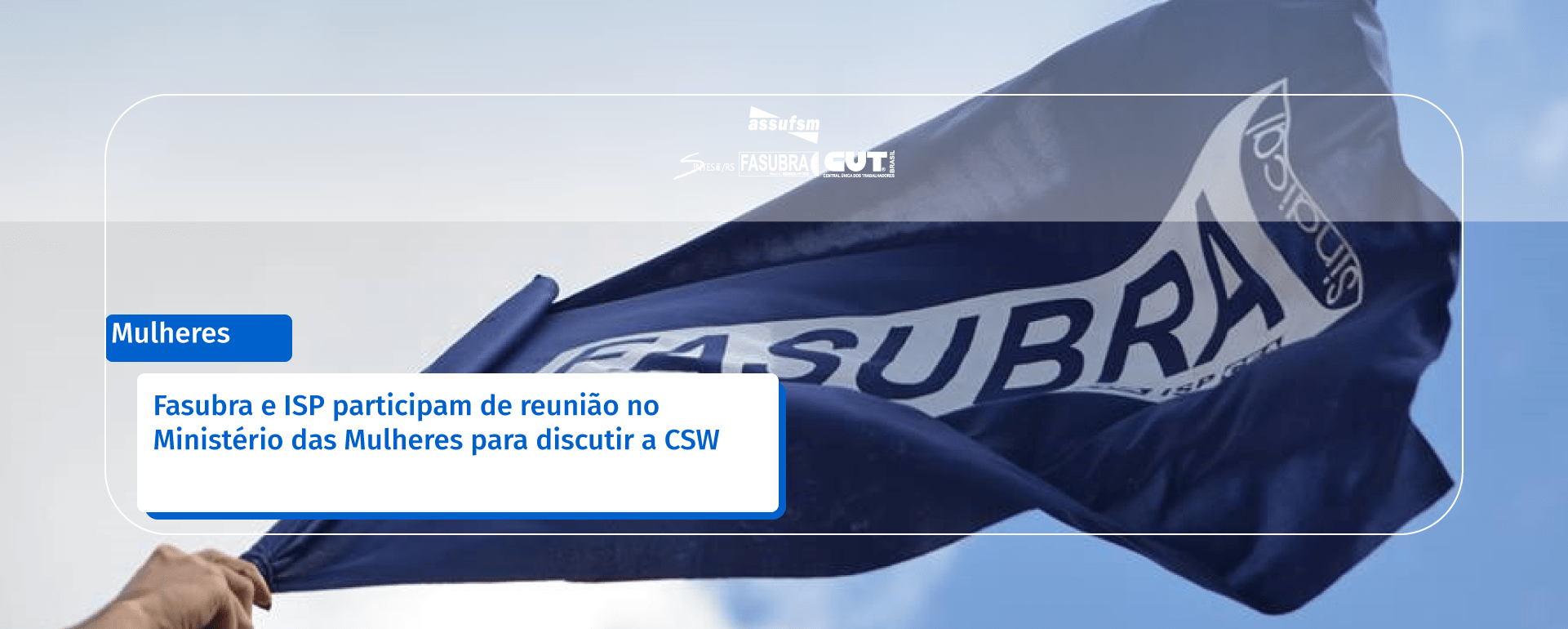 Fasubra e ISP participam de reunião no Ministério das Mulheres para discutir a CSW