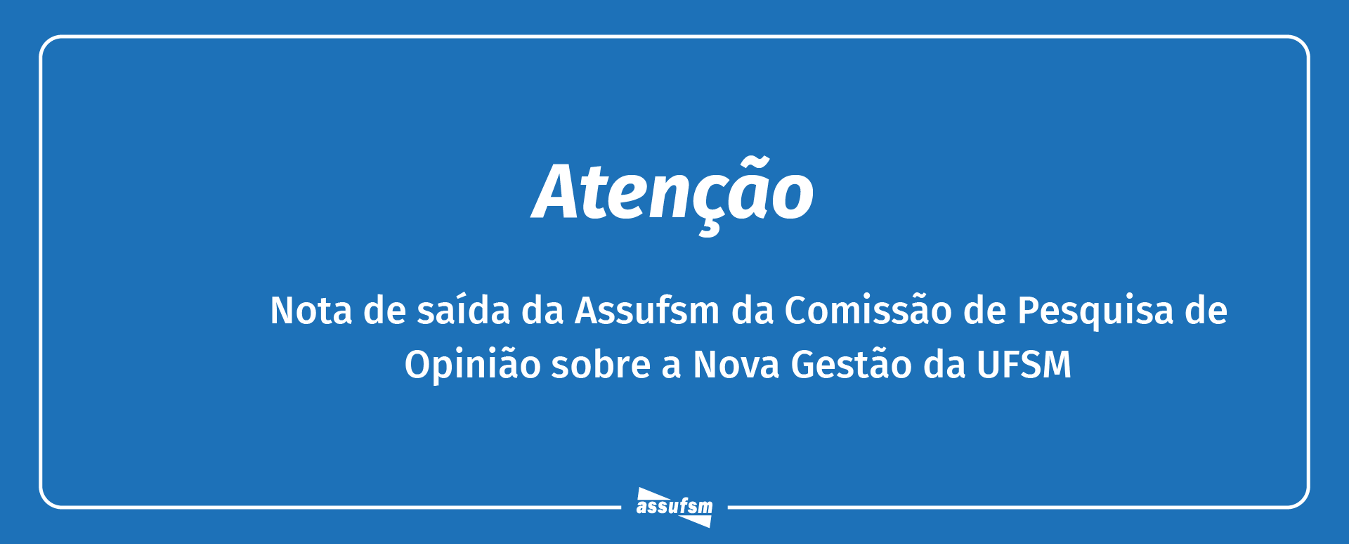 Nota de saída da Assufsm da Comissão de pesquisa de opinião sobre a nova gestão da UFSM