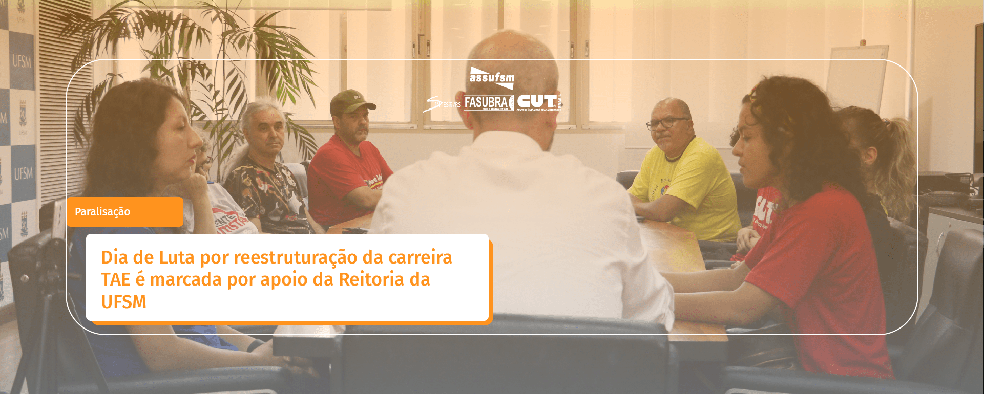 Dia de Luta por reestruturação da carreira TAE é marcada por apoio da Reitoria da UFSM