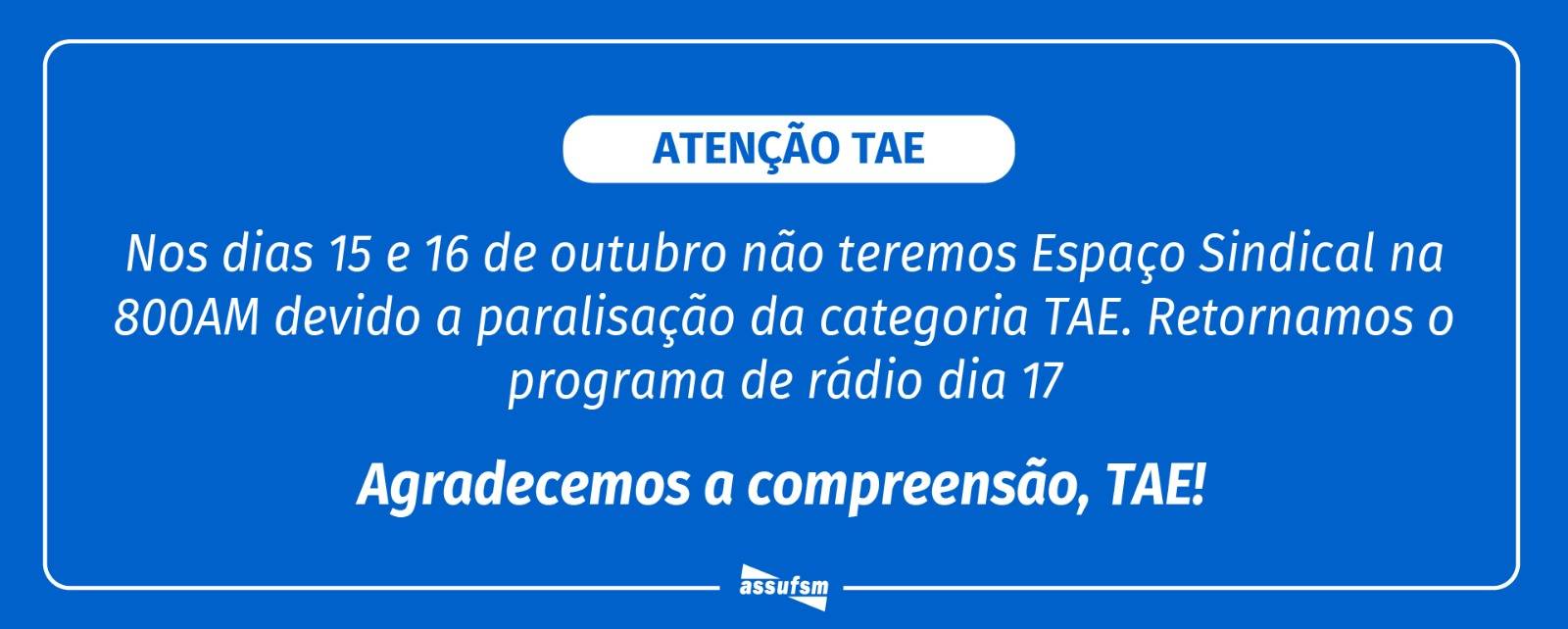 Atenção TAE, dias 15 e 16 não haverá o programa Espaço Sindical em decorrência da paralisação