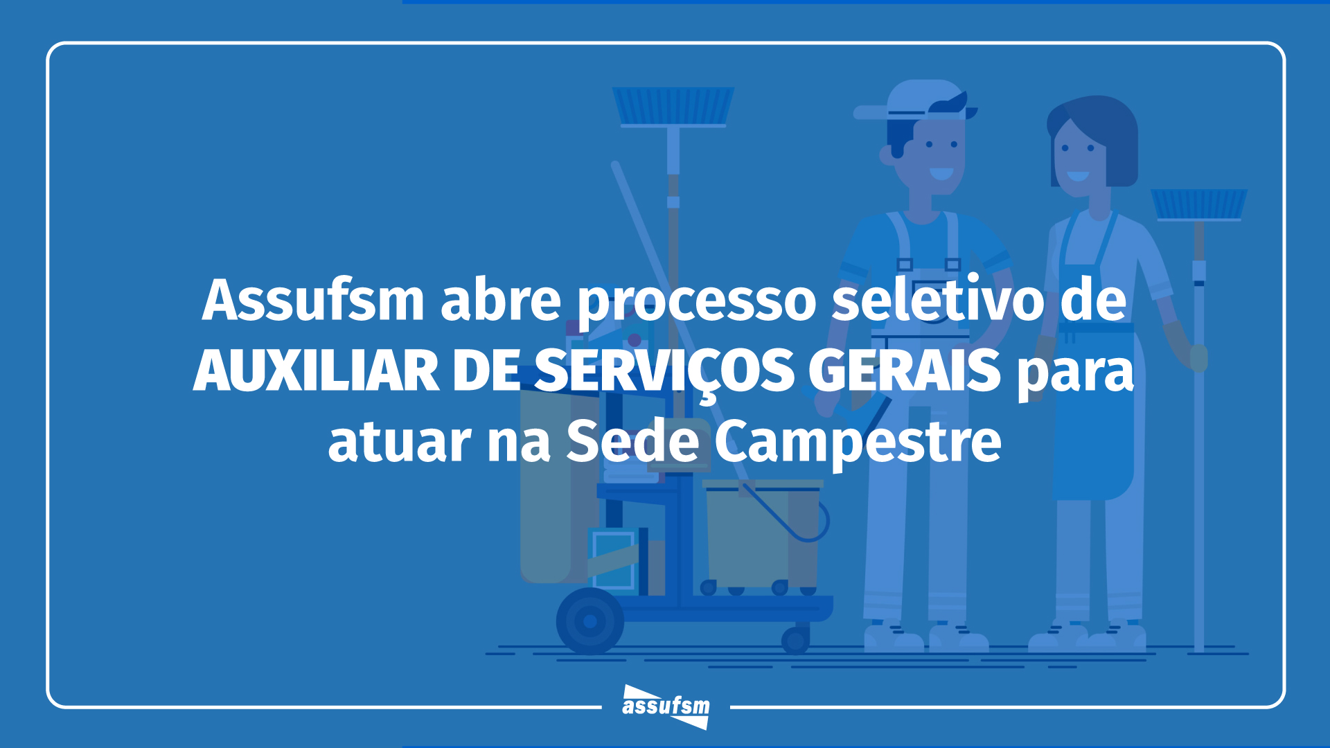 Assufsm abre processo seletivo de AUXILIAR DE SERVIÇOS GERAIS para trabalhar na Sede Campestre