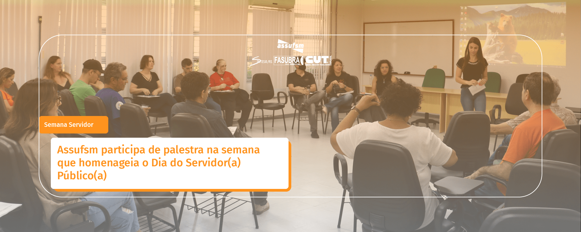 Assufsm participa de palestra na semana que homenageia o Dia do Servidor(a) Público(a)