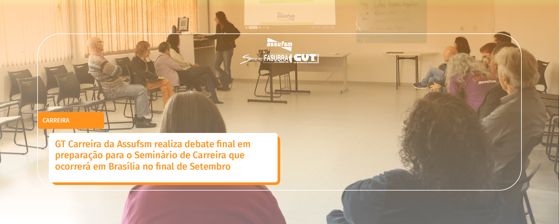 GT Carreira da Assufsm realiza debate final em preparação para o Seminário de Carreira que ocorrerá em Brasília no final de Setembro