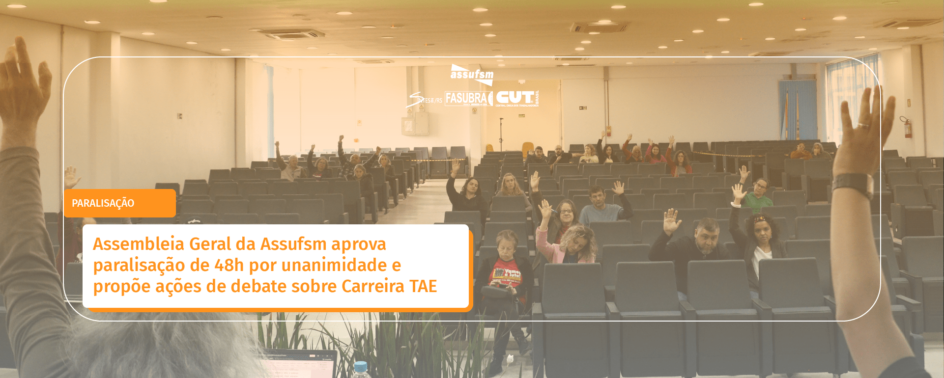 Assembleia Geral da Assufsm aprova paralisação de 48h por unanimidade e propõe ações de debate sobre Carreira TAE