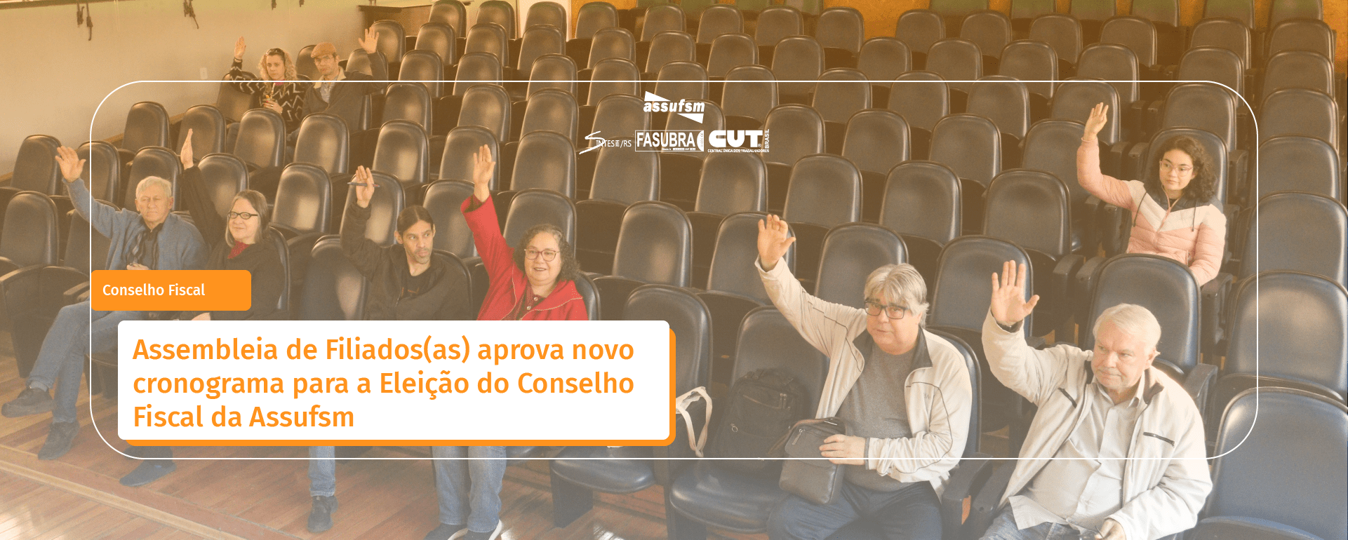 Assembleia de Filiados(as) aprova novo cronograma para a Eleição do Conselho Fiscal da Assufsm