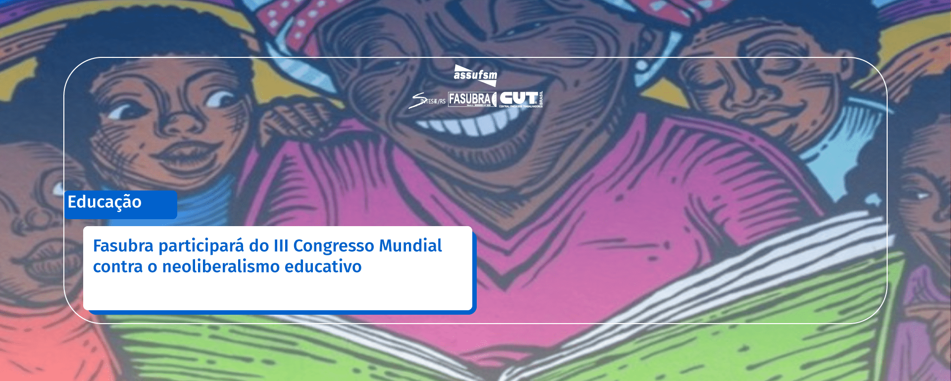 FASUBRA participará do III Congresso Mundial contra o Neoliberalismo Educativo