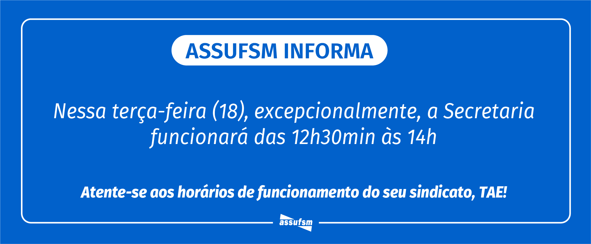 ATENÇÃO TAE: Excepcionalmente nessa terça-feira (18) secretaria tem horário diferenciado