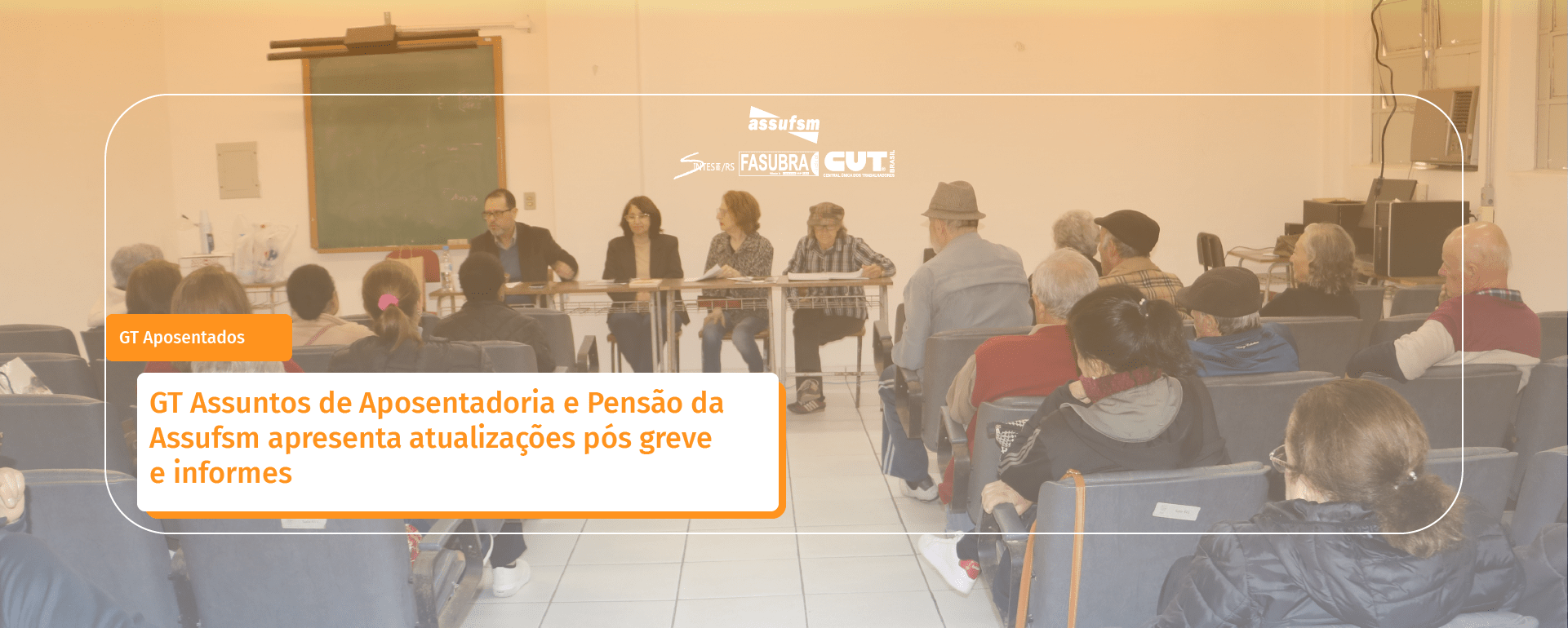 GT Assuntos de Aposentadoria e Pensão da Assufsm apresenta atualizações pós greve e informes