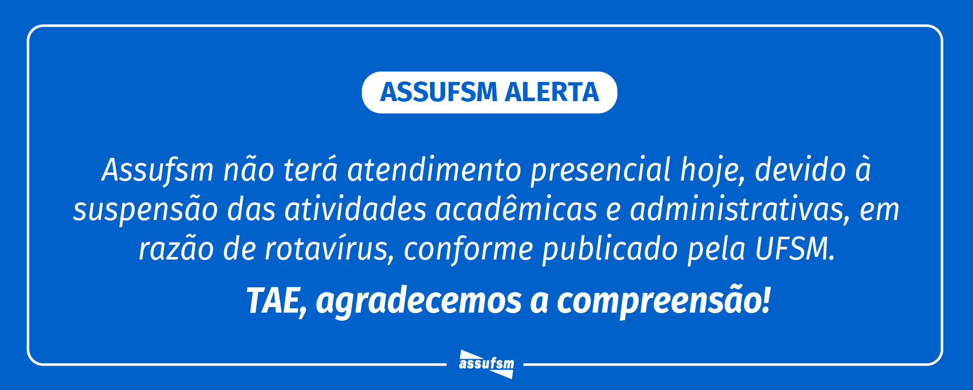 ATENÇÃO TAE: Atividades presenciais na Assufsm estão suspensas hoje