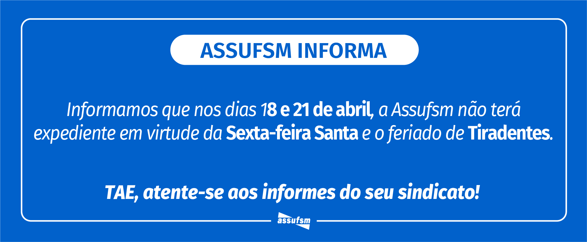 Assufsm não terá expediente nos dias 18 e 21 de abril devido ao feriado da Sexta-feira Santa e Dia de Tiradentes