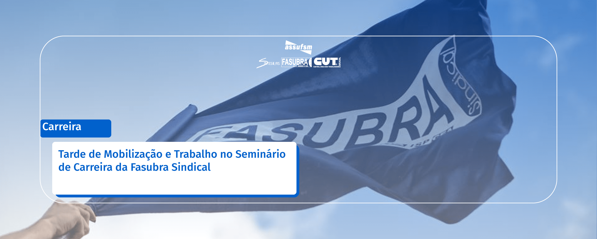 Tarde de Mobilização e Trabalho no Seminário de Carreira da Fasubra Sindical