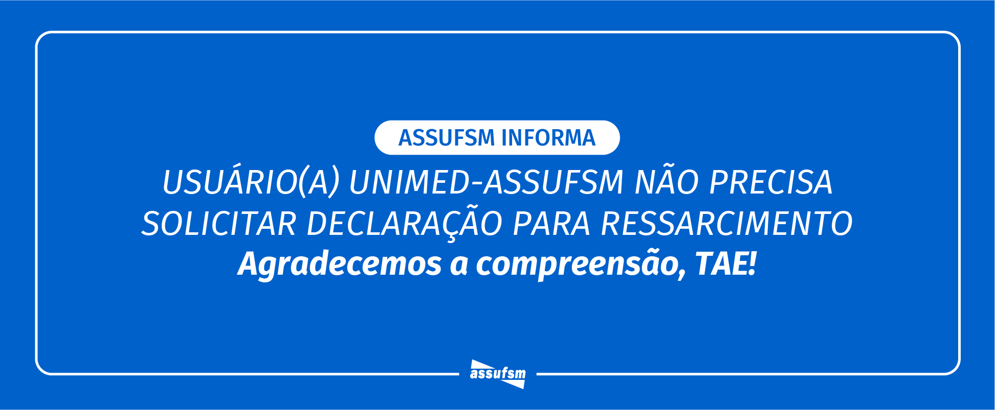 ASSUFSM INFORMA: Usuário(a) Unimed-Assufsm NÃO precisa solicitar declaração para ressarcimento para a Assufsm